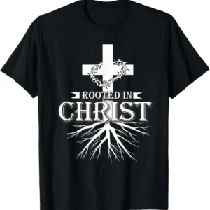 Christian Rooted In Christ T Shirt