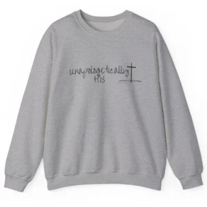 Unapologetically His Grey Christian Sweatshirt